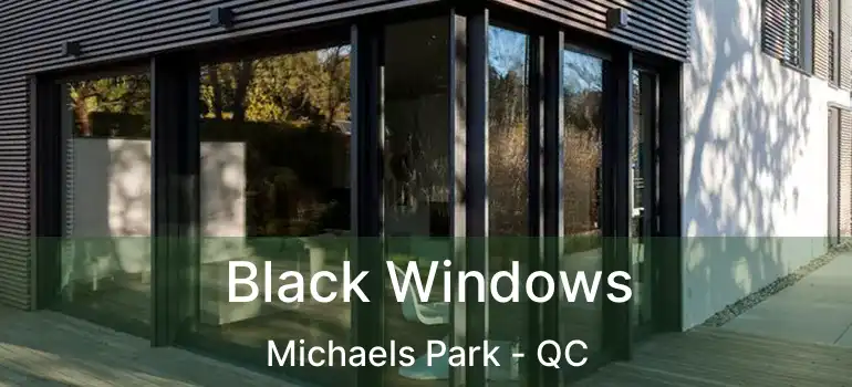  Black Windows Michaels Park - QC
