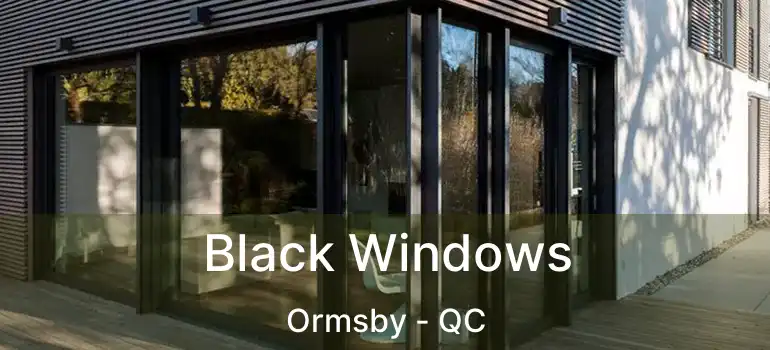  Black Windows Ormsby - QC