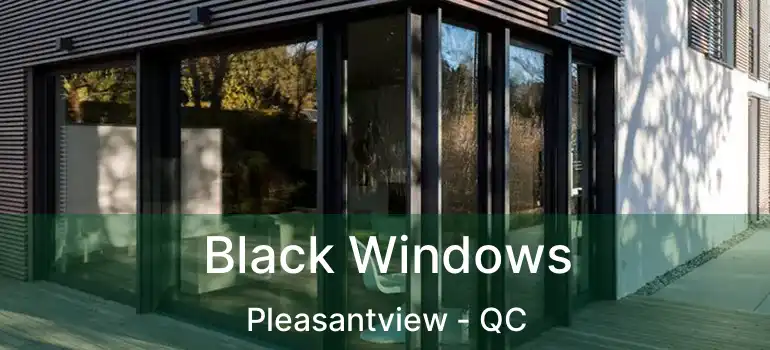  Black Windows Pleasantview - QC