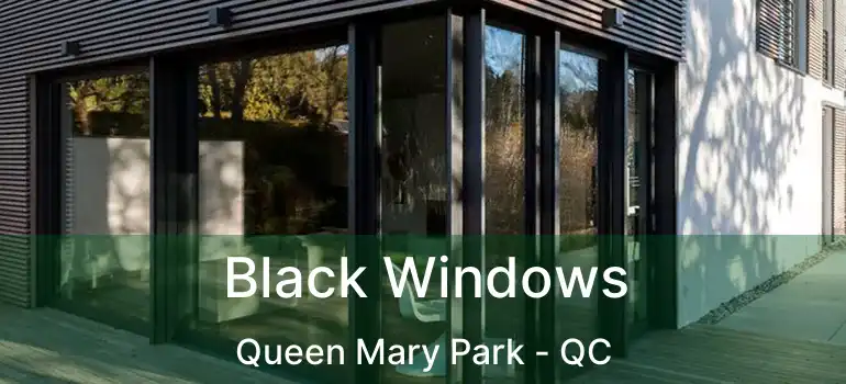  Black Windows Queen Mary Park - QC