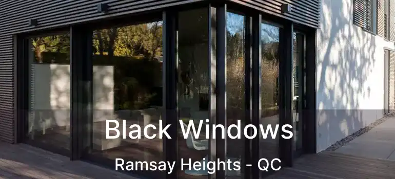  Black Windows Ramsay Heights - QC