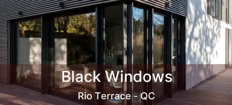  Black Windows Rio Terrace - QC