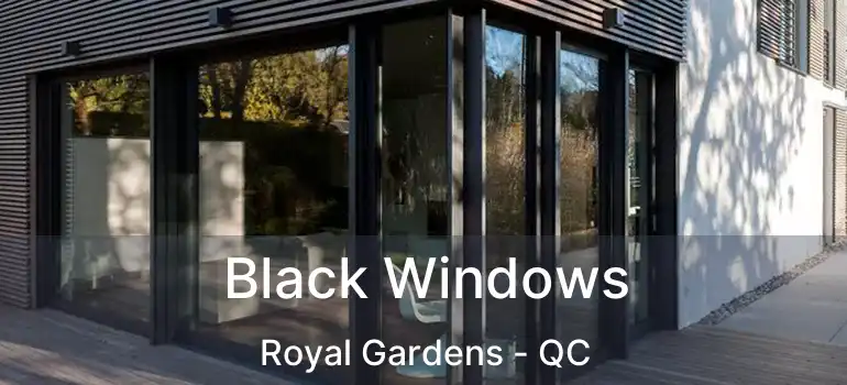  Black Windows Royal Gardens - QC