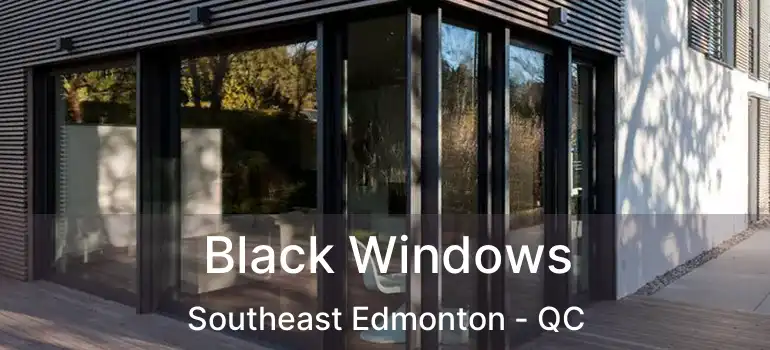  Black Windows Southeast Edmonton - QC
