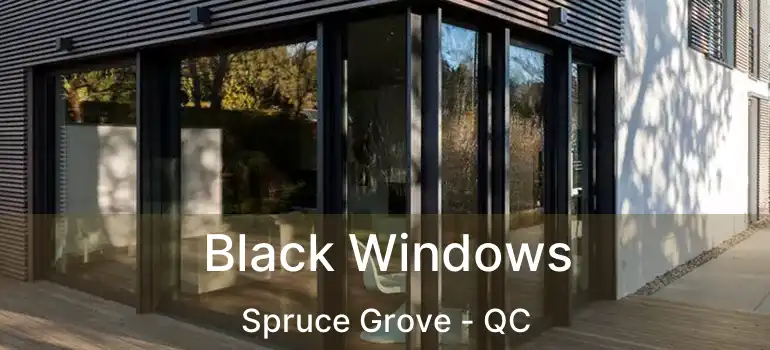  Black Windows Spruce Grove - QC