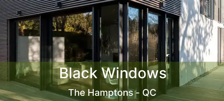  Black Windows The Hamptons - QC
