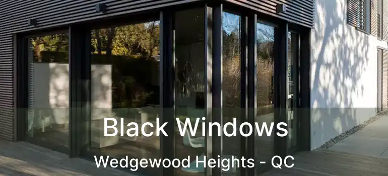  Black Windows Wedgewood Heights - QC