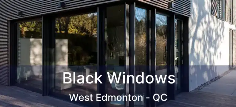  Black Windows West Edmonton - QC