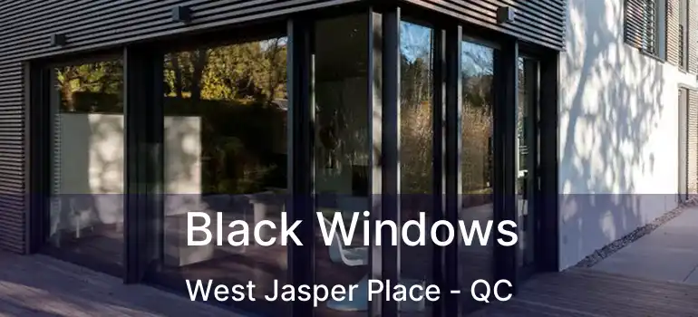  Black Windows West Jasper Place - QC