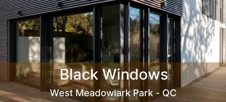  Black Windows West Meadowlark Park - QC