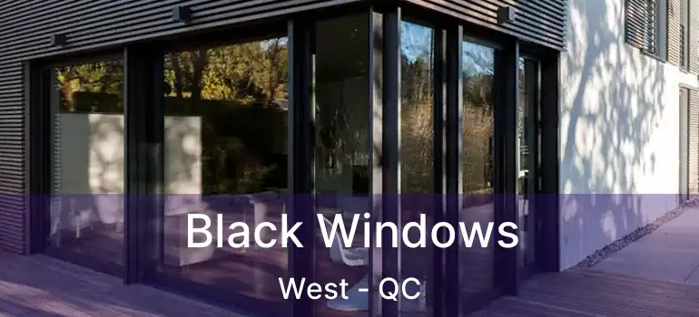  Black Windows West - QC
