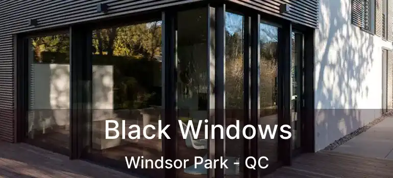  Black Windows Windsor Park - QC