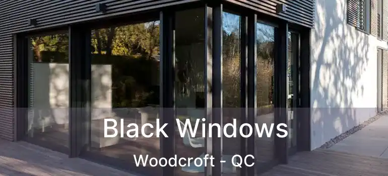  Black Windows Woodcroft - QC