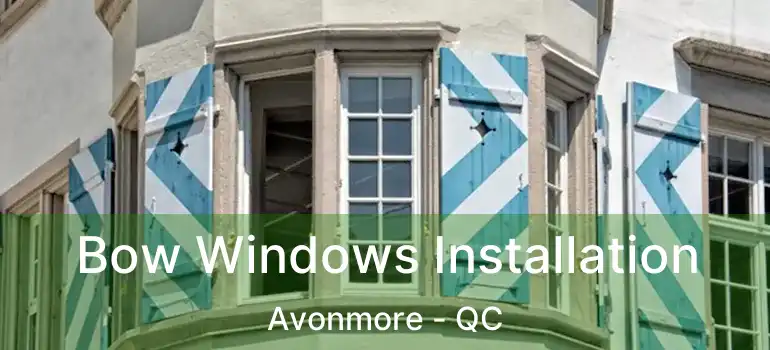  Bow Windows Installation Avonmore - QC