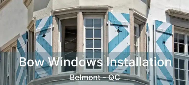  Bow Windows Installation Belmont - QC