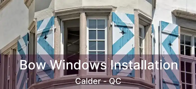  Bow Windows Installation Calder - QC