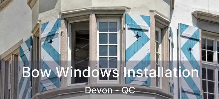  Bow Windows Installation Devon - QC
