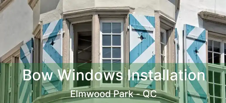  Bow Windows Installation Elmwood Park - QC