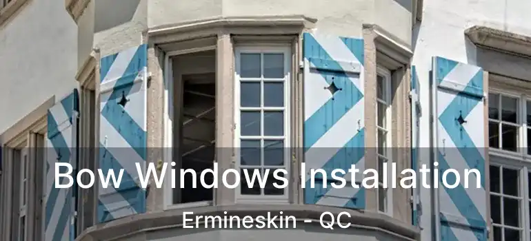  Bow Windows Installation Ermineskin - QC