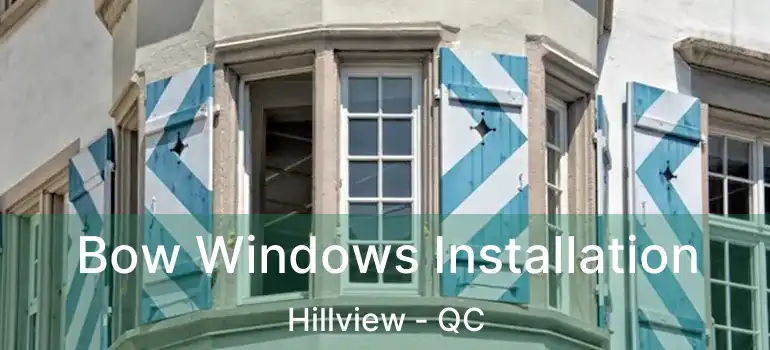  Bow Windows Installation Hillview - QC