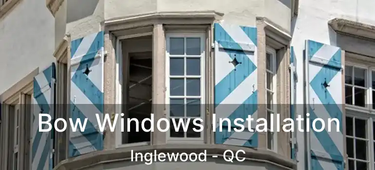  Bow Windows Installation Inglewood - QC