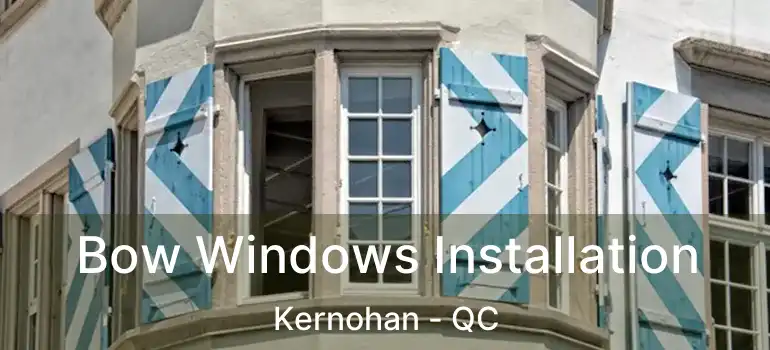  Bow Windows Installation Kernohan - QC