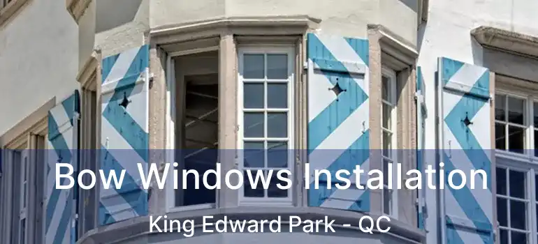  Bow Windows Installation King Edward Park - QC