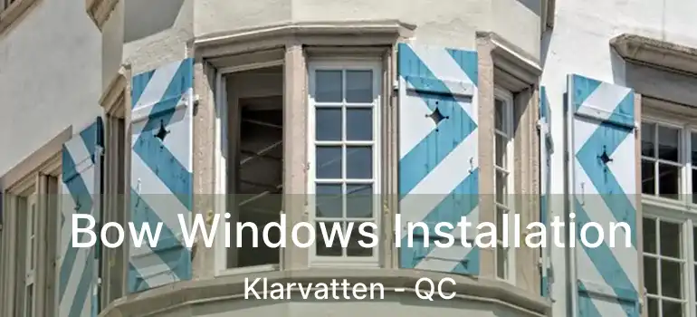  Bow Windows Installation Klarvatten - QC