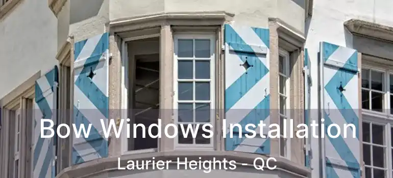  Bow Windows Installation Laurier Heights - QC