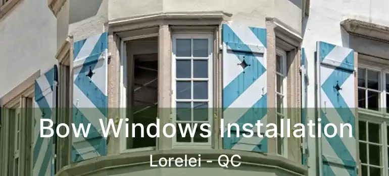 Bow Windows Installation Lorelei - QC