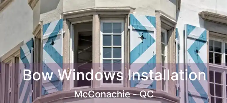  Bow Windows Installation McConachie - QC