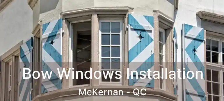  Bow Windows Installation McKernan - QC