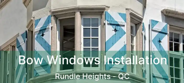  Bow Windows Installation Rundle Heights - QC