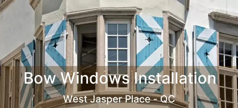  Bow Windows Installation West Jasper Place - QC