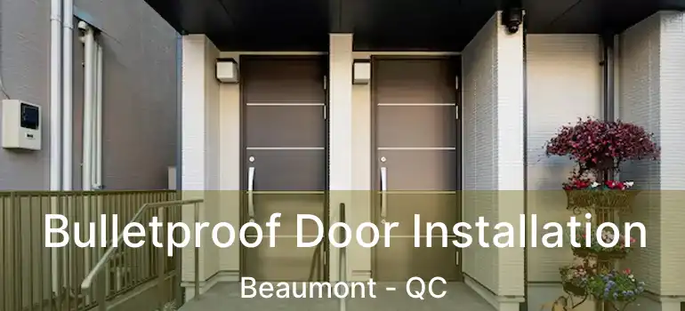  Bulletproof Door Installation Beaumont - QC