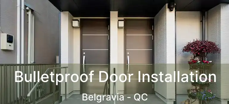  Bulletproof Door Installation Belgravia - QC