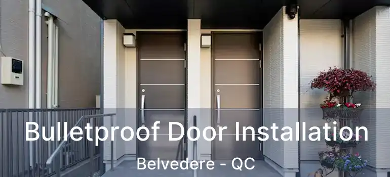  Bulletproof Door Installation Belvedere - QC