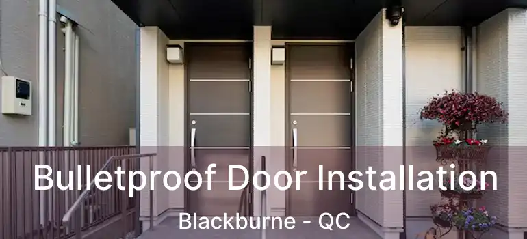  Bulletproof Door Installation Blackburne - QC