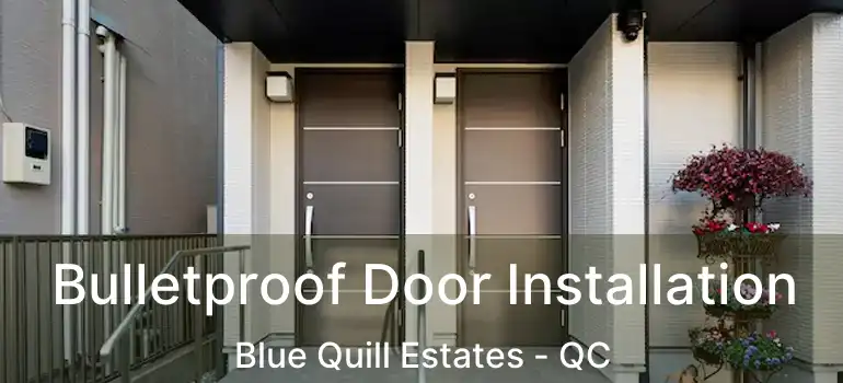  Bulletproof Door Installation Blue Quill Estates - QC