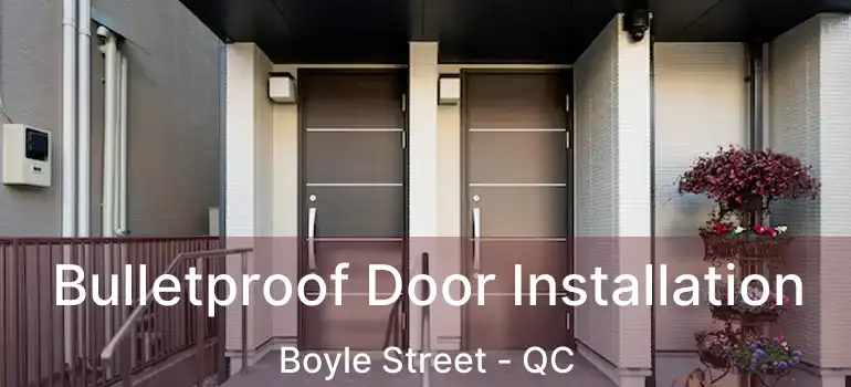  Bulletproof Door Installation Boyle Street - QC