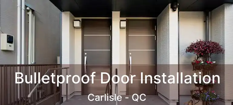  Bulletproof Door Installation Carlisle - QC