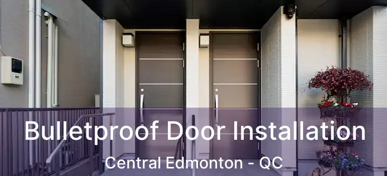  Bulletproof Door Installation Central Edmonton - QC