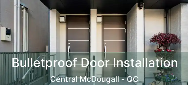  Bulletproof Door Installation Central McDougall - QC