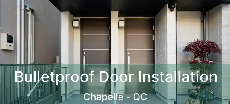  Bulletproof Door Installation Chapelle - QC