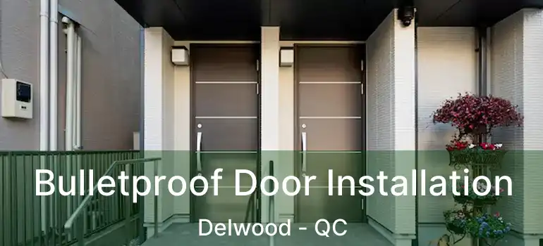  Bulletproof Door Installation Delwood - QC