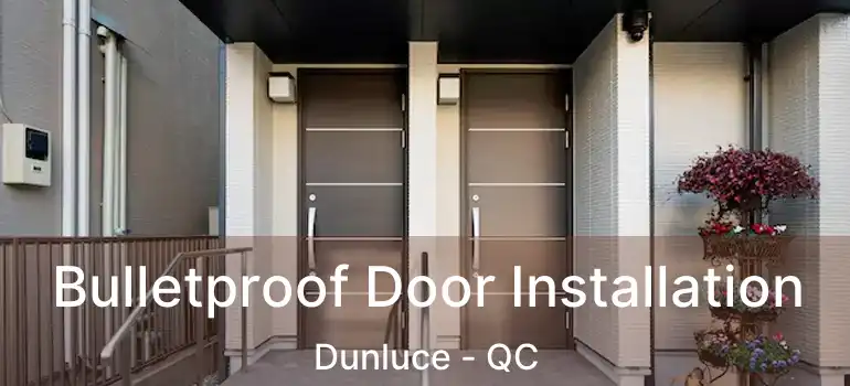  Bulletproof Door Installation Dunluce - QC