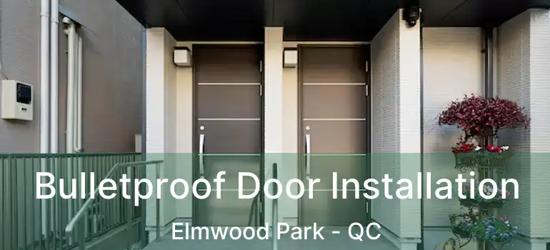  Bulletproof Door Installation Elmwood Park - QC