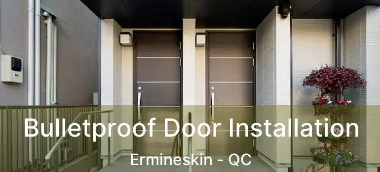  Bulletproof Door Installation Ermineskin - QC