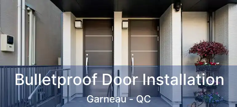  Bulletproof Door Installation Garneau - QC