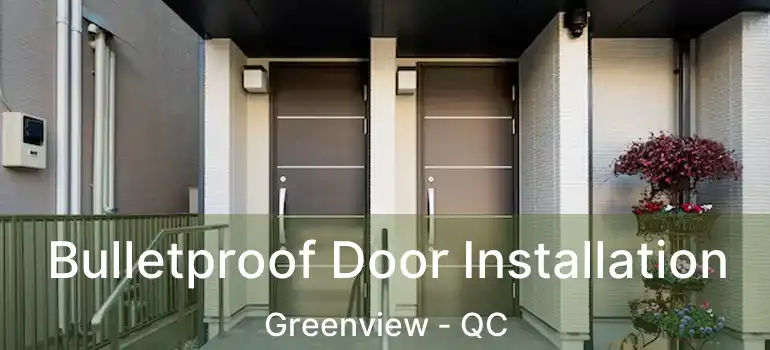  Bulletproof Door Installation Greenview - QC